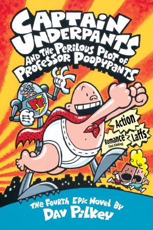 [Captain Underpants 04] • Captain Underpants and the Perilous Plot of Professor Poopypants (9780545627979)